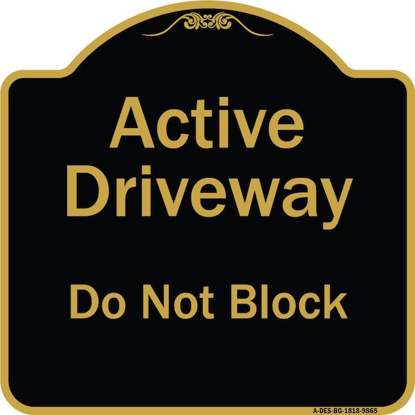 Designer Series-Active Driveway Do Not Block Black & Gold, 18" x 18", BG-1818-9865